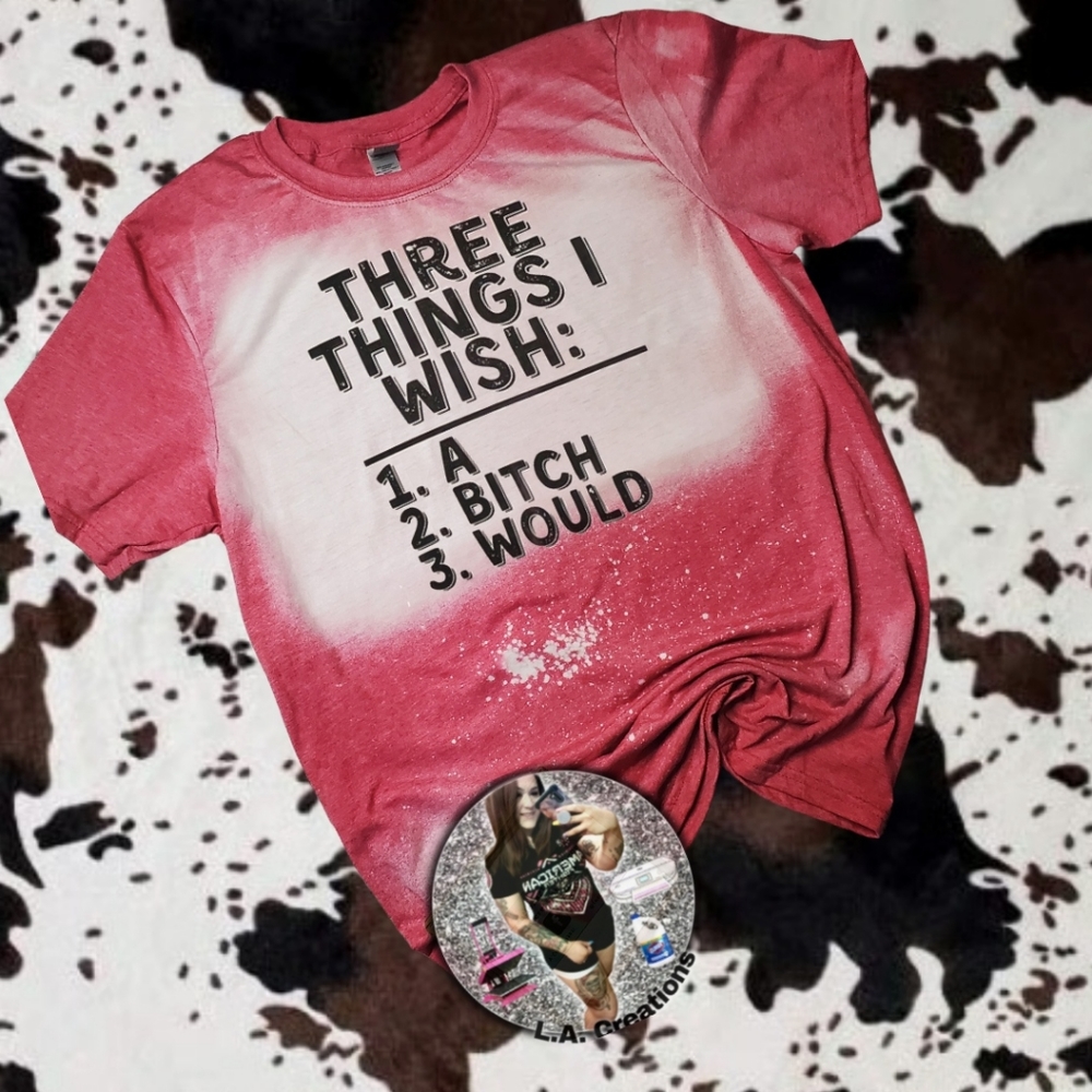 Funny Three things I wish A Bi*ch Would Bleach Tee